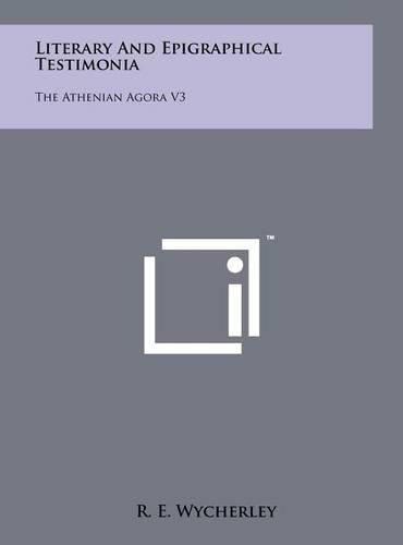 Cover image for Literary and Epigraphical Testimonia: The Athenian Agora V3