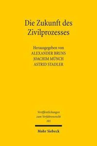 Cover image for Die Zukunft des Zivilprozesses: Freiburger Symposion am 27. April 2013 anlasslich des 70. Geburtstages von Rolf Sturner