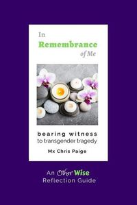 Cover image for In Remembrance of Me, Bearing Witness to Transgender Tragedy: An OtherWise Reflection Guide