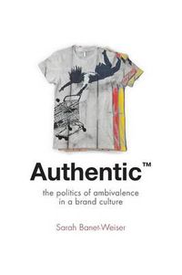 Cover image for Authentic': The Politics of Ambivalence in a Brand Culture