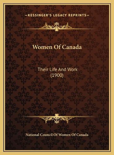 Cover image for Women of Canada: Their Life and Work (1900)