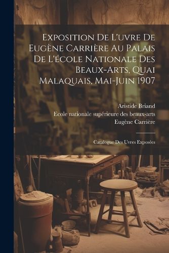 Cover image for Exposition de l'uvre de Eugene Carriere au palais de l'ecole nationale des beaux-arts, quai malaquais, Mai-Juin 1907