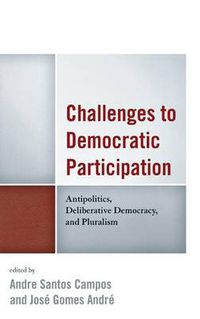 Cover image for Challenges to Democratic Participation: Antipolitics, Deliberative Democracy, and Pluralism