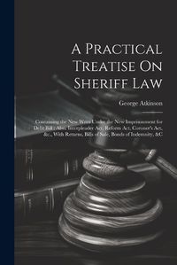 Cover image for A Practical Treatise On Sheriff Law