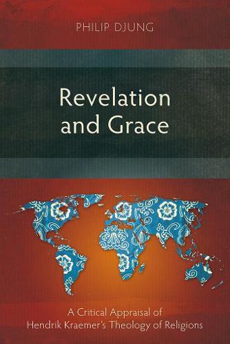 Cover image for Revelation and Grace: A Critical Appraisal of Hendrik Kraemer's Theology of Religions