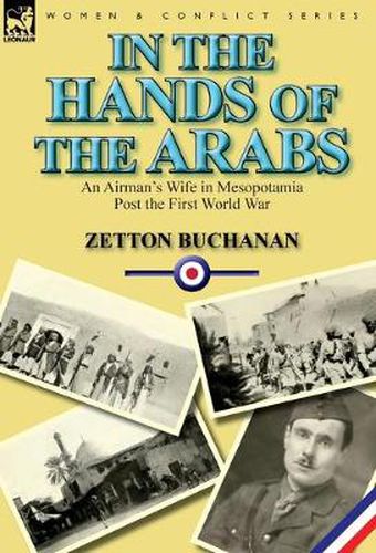 Cover image for In the Hands of the Arabs: An Airman's Wife in Mesopotamia Post the First World War