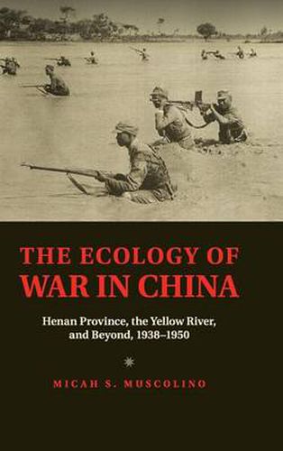 Cover image for The Ecology of War in China: Henan Province, the Yellow River, and Beyond, 1938-1950