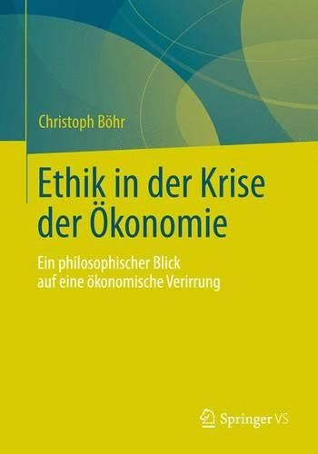 Cover image for Ethik in der Krise der OEkonomie: Ein philosophischer Blick auf eine oekonomische Verirrung