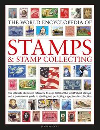 Cover image for Stamps and Stamp Collecting, World Encyclopedia of: The ultimate reference to over 3000 of the world's best stamps, and a professional guide to starting and perfecting a collection