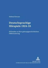 Cover image for Deutschsprachige Hoerspiele 1924-33: Elf Studien Zu Ihrer Gattungsgeschichtlichen Differenzierung