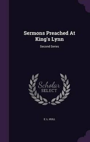 Cover image for Sermons Preached at King's Lynn: Second Series