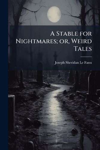 Cover image for A Stable for Nightmares; Or, Weird Tales