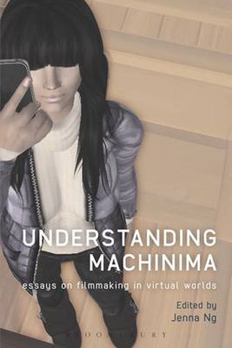 Cover image for Understanding Machinima: Essays on Filmmaking in Virtual Worlds