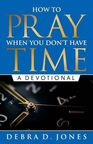 Cover image for How To Pray When You Don't Have Time: A Devotional