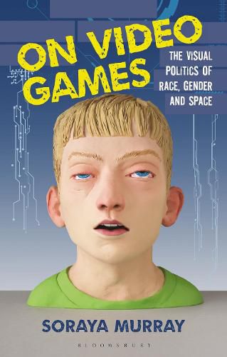 Cover image for On Video Games: The Visual Politics of Race, Gender and Space