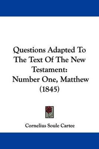 Cover image for Questions Adapted To The Text Of The New Testament: Number One, Matthew (1845)