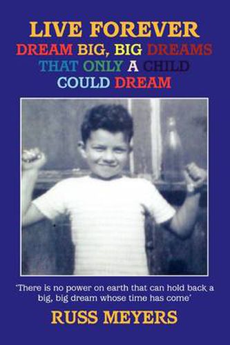 Cover image for Live Forever Dream Big, Big Dreams That Only A Child Could Dream