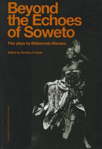 Beyound The Echoes Of Soweto: Five Plays by Matsemela Manaka