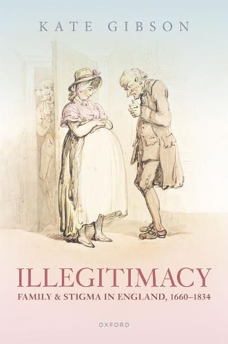 Cover image for Illegitimacy, Family, and Stigma in England, 1660-1834