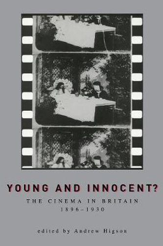Young And Innocent?: The Cinema in Britain, 1896-1930