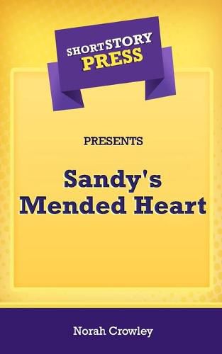 Cover image for Short Story Press Presents Sandy's Mended Heart