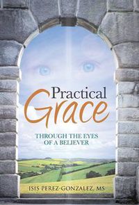 Cover image for Practical Grace: Through the Eyes of a Believer