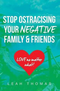 Cover image for Stop Ostracising Your Negative Family and Friends - Love No Matter What