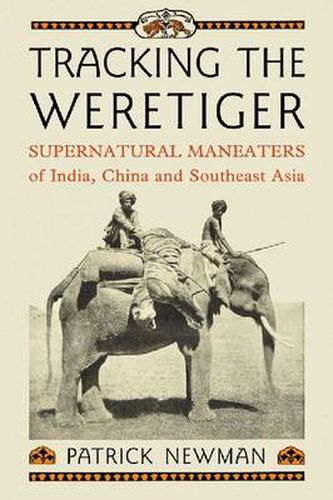 Cover image for Tracking the Weretiger: Supernatural Man-Eaters of India, China and Southeast Asia