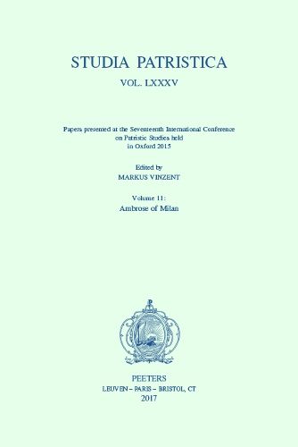 Cover image for Studia Patristica. Vol. LXXXV - Papers presented at the Seventeenth International Conference on Patristic Studies held in Oxford 2015: Volume 11: Ambrose of Milan