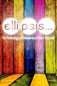 Cover image for Ellipsis: An Anthology of Humorous Short Stories