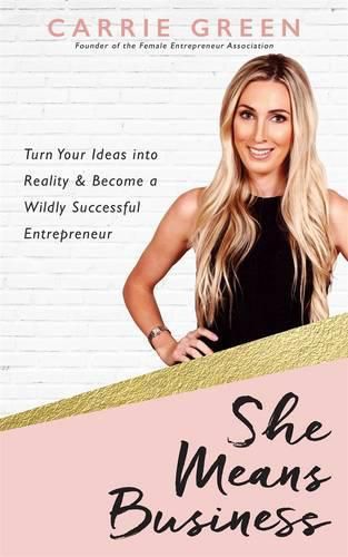 Cover image for She Means Business: Turn Your Ideas into Reality and Become a Wildly Successful Entrepreneur