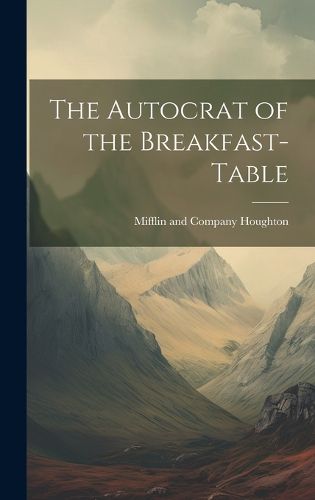 Cover image for The Autocrat of the Breakfast-Table