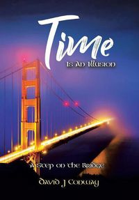 Cover image for Time Is an Illusion: A Step on the Bridge