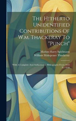 Cover image for The Hitherto Unidentified Contributions Of W.m. Thackeray To "punch"