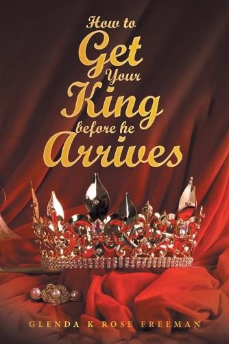 Cover image for How to Get Your King Before He Arrives