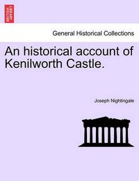 Cover image for An Historical Account of Kenilworth Castle.