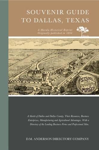 Cover image for Souvenir Guide to Dallas, Texas: A Sketch of Dallas and Dallas County, Their Resources, Business Enterprises, Manufacturing and Agricultural Advantages with a Directory of the Leading Business Firms and Professional Men