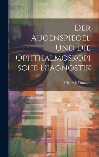 Cover image for Der Augenspiegel und Die Ophthalmoskopische Diagnostik