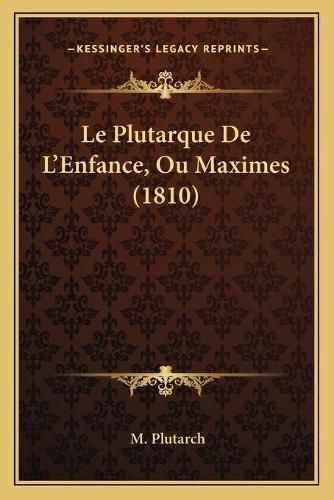 Le Plutarque de L'Enfance, Ou Maximes (1810)