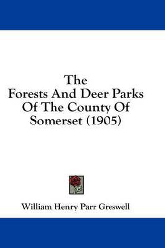 The Forests and Deer Parks of the County of Somerset (1905)