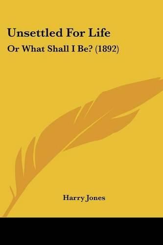 Cover image for Unsettled for Life: Or What Shall I Be? (1892)