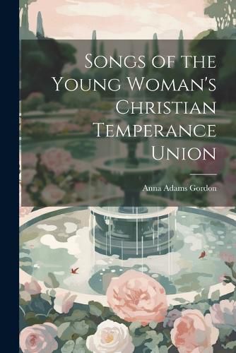 Cover image for Songs of the Young Woman's Christian Temperance Union