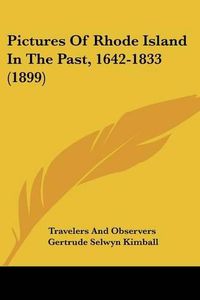 Cover image for Pictures of Rhode Island in the Past, 1642-1833 (1899)