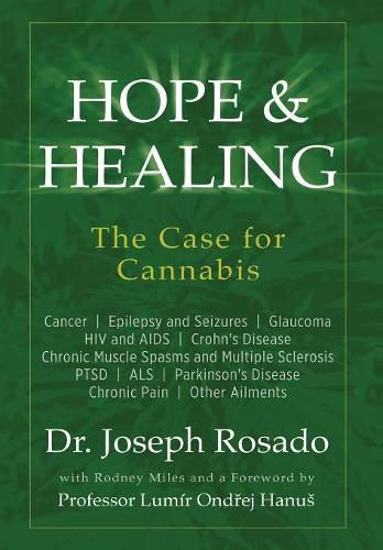 Hope & Healing, The Case for Cannabis: Cancer Epilepsy and Seizures Glaucoma HIV and AIDS Crohn's Disease Chronic Muscle Spasms and Multiple Sclerosis PTSD ALS Parkinson's Disease Chronic Pain Other Ailments