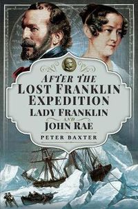 Cover image for After the Lost Franklin Expedition: Lady Franklin and John Rae