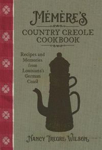 Cover image for Memere's Country Creole Cookbook: Recipes and Memories from Louisiana's German Coast