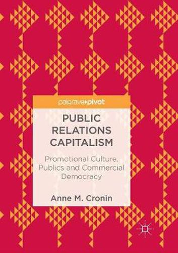 Cover image for Public Relations Capitalism: Promotional Culture, Publics and Commercial Democracy