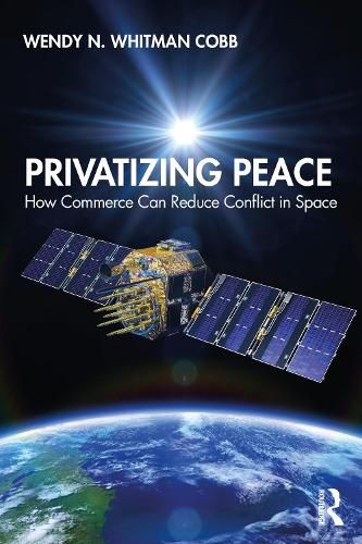 Cover image for Privatizing Peace: How Commerce Can Reduce Conflict in Space