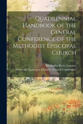 Cover image for Quadrennial Handbook of the General Conference of the Methodist Episcopal Church