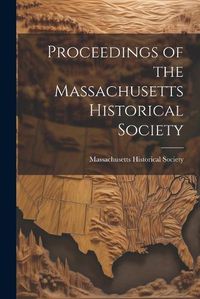 Cover image for Proceedings of the Massachusetts Historical Society